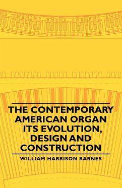 Cover The Contemporary American Organ - Its Evolution, Design and Construction