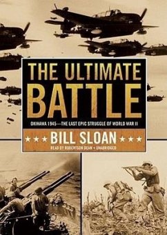 The Ultimate Battle: Okinawa 1945--The Last Epic Struggle of World War II - Sloan, Bill