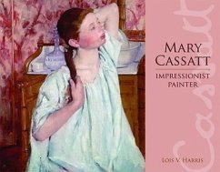 Mary Cassatt: Impressionist Painter - Harris, Lois