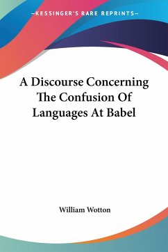 A Discourse Concerning The Confusion Of Languages At Babel - Wotton, William