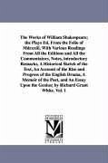 The Works of William Shakespeare; the Plays Ed. From the Folio of Mdcxxiii, With Various Readings From All the Editions and All the Commentators, Notes, introductory Remarks, A Historical Sketch of the Text, An Account of the Rise and Progress of the English D - Shakespeare, William