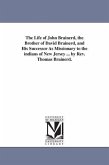 The Life of John Brainerd, the Brother of David Brainerd, and His Successor As Missionary to the indians of New Jersey ... by Rev. Thomas Brainerd.