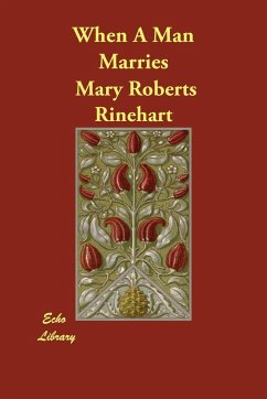 When A Man Marries - Rinehart, Mary Roberts