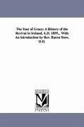 The Year of Grace: A History of the Revival in Ireland, A.D. 1859... With An introduction by Rev. Baron Stow, D.D. - Gibson, William