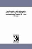 New Remedies: Their Pathogenetic Effects and Therapeutical Application in Homoeopathic Practice / By Edwin M. Hale.