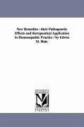 New Remedies: Their Pathogenetic Effects and Therapeutical Application in Homoeopathic Practice / By Edwin M. Hale. - Hale, Edwin Moses; Hale, E. M. (Edwin Moses)