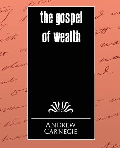 The Gospel of Wealth - Andrew, Carnegie; Carnegie, Andrew