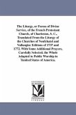 The Liturgy, or Forms of Divine Service, of the French Protestant Church, of Charleston, S. C., Translated From the Liturgy of the Churches of Neufcha