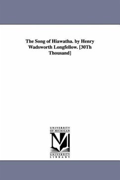 The Song of Hiawatha. by Henry Wadsworth Longfellow. [30Th Thousand] - Longfellow, Henry Wadsworth