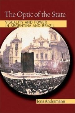 The Optic of the State: Visuality and Power in Argentina and Brazil - Andermann, Jens