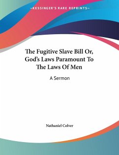 The Fugitive Slave Bill Or, God's Laws Paramount To The Laws Of Men