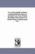 Lives of the English Cardinals, Including Historical Notices of the Papal Court, from Nicholas Breakspear (Pope Adrian IV) to Thomas Wolsey, Cardinal - Williams, Robert Folkestone