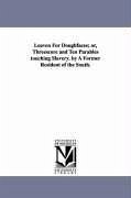 Leaven For Doughfaces; or, Threescore and Ten Parables touching Slavery. by A Former Resident of the South. - [Lyman, Darius]