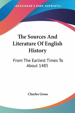 The Sources And Literature Of English History - Gross, Charles