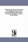 Memoir of Mrs. Mary E. Van Lennep: Only Daughter of the Rev. Joel Hawes and Wife of the Rev. Henry J. Van Lennep, Missionary in Turkey / by Her Mother - Hawes, Louisa Fisher