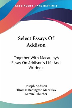 Select Essays Of Addison - Addison, Joseph; Macaulay, Thomas Babington