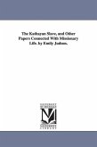 The Kathayan Slave, and Other Papers Connected With Missionary Life. by Emily Judson.