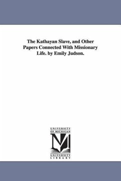 The Kathayan Slave, and Other Papers Connected With Missionary Life. by Emily Judson. - Judson, Emily C. (Emily Chubbuck)
