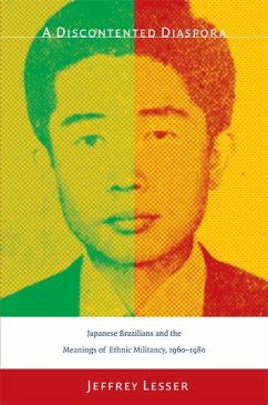 A Discontented Diaspora: Japanese Brazilians and the Meanings of Ethnic Militancy, 1960-1980 - Lesser, Jeffrey