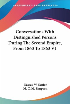 Conversations With Distinguished Persons During The Second Empire, From 1860 To 1863 V1 - Senior, Nassau W.