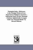 Theological index: References to the Principal Works in Every Department of Religious Literature: Embracing Nearly Seventy Thousand Citat