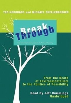 Break Through: From the Death of Environmentalism to the Politics of Possibility - Nordhaus, Ted; Shellenberger, Michael