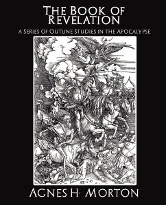 The Book of Revelation a Series of Outline Studies in the Apocalypse - James H. McConkey, H. McConkey; James H. McConkey