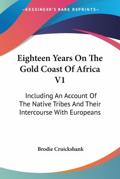 Eighteen Years On The Gold Coast Of Africa V1 - Cruickshank, Brodie