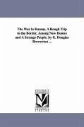 The War in Kansas. A Rough Trip to the Border, Among New Homes and A Strange People. by G. Douglas Brewerton ... - Brewerton, George Douglas