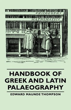 Handbook of Greek and Latin Palaeography - Thompson, Edward Maunde