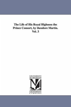 The Life of His Royal Highness the Prince Consort, by theodore Martin. Vol. 3 - Martin, Theodore