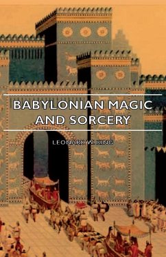Babylonian Magic and Sorcery - Being the Prayers for the Lifting of the Hand - The Cuneiform Texts of a Broup of Babylonian and Assyrian Incantations - King, Leonard W.