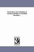 On the theory and Calculation of Continuous Bridges, by Mansfield Merriman ... - Merriman, Mansfield