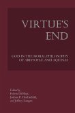 Virtue's End: God in the Moral Philosophy of Aristotle and Aquinas
