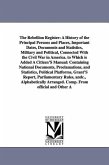 The Rebellion Register: A History of the Principal Persons and Places, Important Dates, Documents and Statistics, Military and Political, Conn