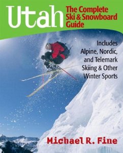 Utah: The Complete Ski and Snowboard Guide - Fine, Michael R