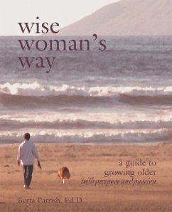 Wise Woman's Way: A Guide to Growing Older with Purpose and Passion - Parrish, Berta W.