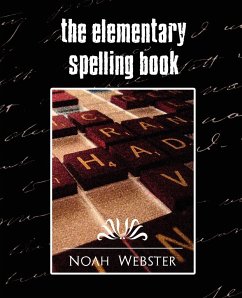 The Elementary Spelling Book (New Edition) - Noah Webster, Webster; Noah