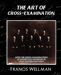 The Art of Cross-Examination (New Edition) - Francis Wellman, Wellman; Francis Wellman