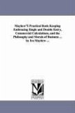 Mayhew'S Practical Book-Keeping Embracing Single and Double Entry, Commercial Calculations, and the Philosophy and Morals of Business ... by Ira Mayhe