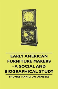 Early American Furniture Makers - A Social and Biographical Study - Ormsbee, Thomas Hamilton