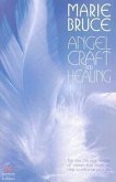 Angel Craft and Healing: Tap Into This Vital Source of Power and Magickal Help to Enhance Your Life