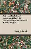 Greece And Babylon - A Comparative Sketch Of Mesopotamian, Anatolian And Hellenic Religions