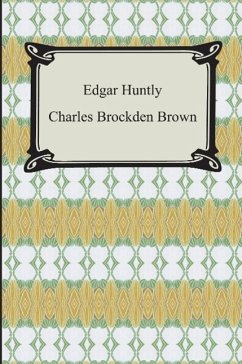 Edgar Huntly; Or, Memoirs of a Sleep-Walker - Brown, Charles Brockden
