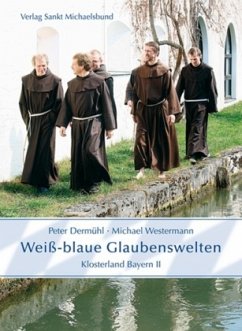 Weißblaue Glaubenswelten, Klosterland Bayern 2 - Dermühl, Peter; Westermann, Michael