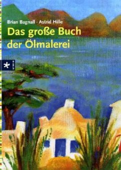 Das große Buch der Ölmalerei - Bagnall, Brian; Hille, Astrid