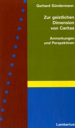 Zur geistlichen Dimension von Caritas Zur geistlichen Dimension von Caritas