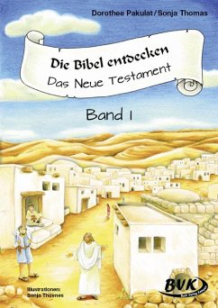 Die Bibel entdecken - Das Neue Testament 1 - Pakulat, Dorothee;Thomas, Sonja