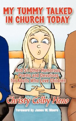 My Tummy Talked in Church Today: And 51 Other Poems and Devotions for Adults Who Love Children - Heno, Christy Colby