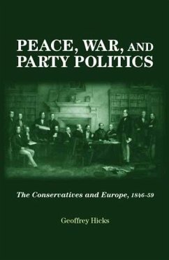 Peace, War and Party Politics: The Conservatives and Europe, 1846-59 - Hicks, Geoffrey